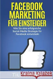 Facebook Marketing für Einsteiger: Wie Sie eine erfolgreiche Social-Media-Strategie für Facebook entwickeln