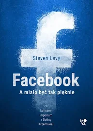 Facebook A miało być tak pięknie Steven Levy