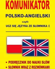 KOMUNIKATOR POLSKO-ANGIELSKI CZYLI UCZ SIĘ JĘZYKA ZE SŁOWNIKA