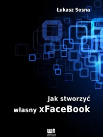 JAK STWORZYĆ WŁASNY XFACEBOOK Łukasz Sosna