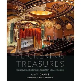 Flickering Treasures: Rediscovering Baltimore's Forgotten Movie Theaters [Book]