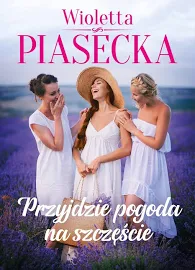 PRZYJDZIE POGODA NA SZCZĘŚCIE - PIASECKA WIOLETTA