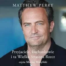 Przyjaciele kochankowie i ta Wielka Straszna Rzecz Matthew Perry W.A.B. i i booki booki Publicystyka literatura faktu Biografie