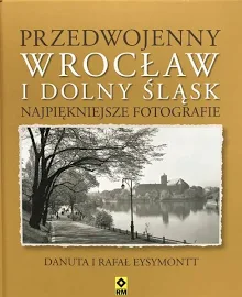 PRZEDWOJENNY DOLNY ŚLĄSK I WROCŁAW. NAJPIĘKNIEJSZE