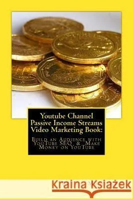 Youtube Channel Passive Income Streams Video Marketing Book: : Build an Audience with YouTube SEO & Make Money on YouTube