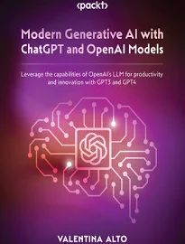 Modern Generative AI with ChatGPT and OpenAI Models. Leverage the capabilities of OpenAIs LLM for productivity and innovation with GPT3 and GPT4 - 