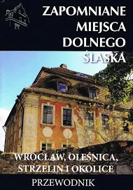 Zapomniane Miejsca Dolnego Śląska Wrocław Oleśnica