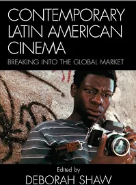 Contemporary Latin American Cinema: Breaking Into the Global Market [Book]