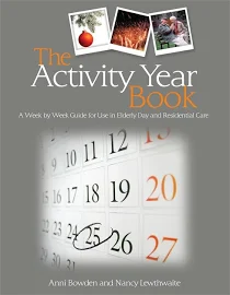 The Activity Year Book: A Week by Week Guide for Use in Elderly Day and Residential Care