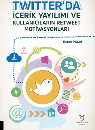 Twitter'Da Içerik Yayılımı Ve Kullanıcıların Retweet Motivasyonları