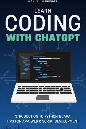 Learn Coding with ChatGPT: Introduction to Python & Java, Tips for App, Web & Script Development