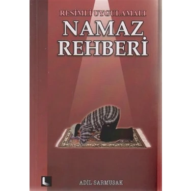 Resimli Uygulamalı Namaz Rehberi - Adil Sarmusak