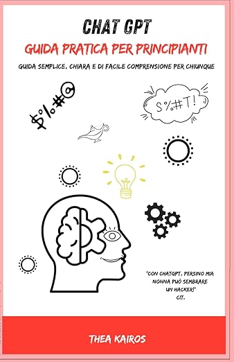 CHAT GPT GUIDA PRATICA PER PRINCIPIANTI: Guida semplice, chiara e di facile comprensione per chiunque, anche per chi non è pratico di tecnologia. 