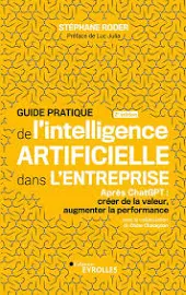 GUIDE PRATIQUE DE L'INTELLIGENCE ARTIFICIELLE DANS L'ENTREPRISE: APRES CHATGPT : CREER DE LA VALEUR, AUGMENTER LA PERFORMANCE