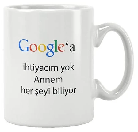 Google İsimli Kupa Annem Her Şeyi Biliyor Google A İhtiyacım Yok