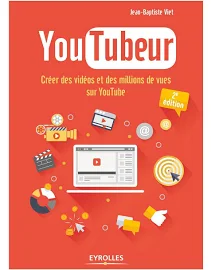 Youtubeur: Créer des vidéos et des millions de vues sur Youtube (EYROLLES)