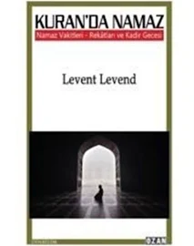 Kuran'da Namaz Vakitleri Rekatları Ve Kadir Gecesi / Levent Levend