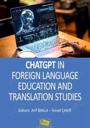 Chat GPT in Foreign Language Education and Translation Studies - Editör:İsmail ÇAKIR, Arif Bakla