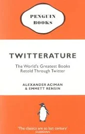 Twitterature: The World's Greatest Books Retold Through Twitter