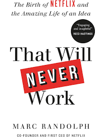 That Will Never Work: How we took a crazy idea built Netflix and disrupted an industry