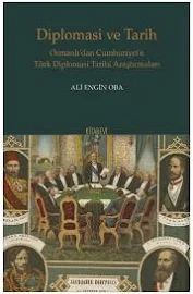 Diplomasi Ve Tarih;Osmanlı’dan Cumhuriyet’e Türk Diplomasi