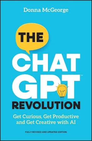 The ChatGPT Revolution: Get Curious, Get Productive and Get Creative with AI. Донна МакДжордж. John Wiley and Sons Ltd. Мова — Англійська.