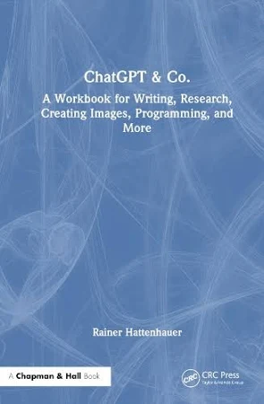 ChatGPT & Co.: A Workbook for Writing, Research, Creating Images, Programming, and More. Райнер Хаттенгауер. Taylor & Francis. Мова — Англійська.