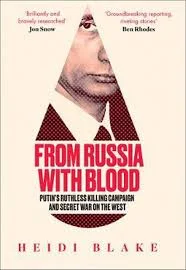 From Russia with Blood: Putin's Ruthless Killing Campaign and Secret War on the West [Book]