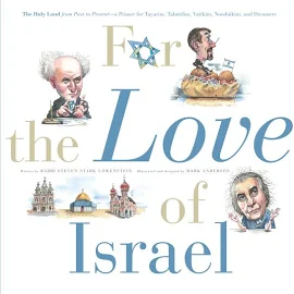 For the Love of Israel: The Holy Land from Past to Present--a Primer for Tayarim, Talmidim, Vatikim, Noodnikim, and Dreamers [Book]