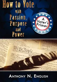 How to Vote with Passion, Purpose and Power: A Voter's Primer [Book]