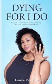 Dying for I Do: Lessons Learned While Choosing Self-Love Over Matrimony [Book]