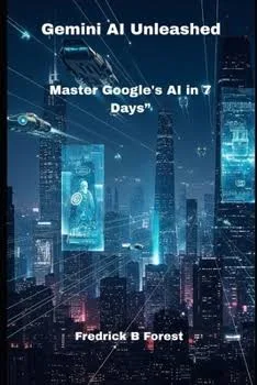 Gemini AI Unleashed: Master Google's AI in 7 Days