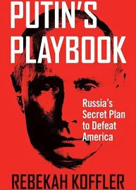 Putin's Playbook: Russia's Secret Plan to Defeat America [Book]
