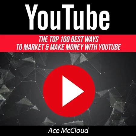 YouTube: The Top 100 Best Ways To Market & Make Money With YouTube [Book]