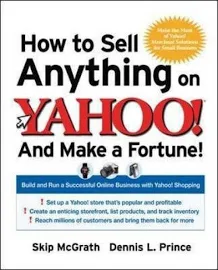 How to Sell Anything on Yahoo!... and Make a Fortune!: Build and Run a Successful Online Business with Yahoo! Shopping [Book]