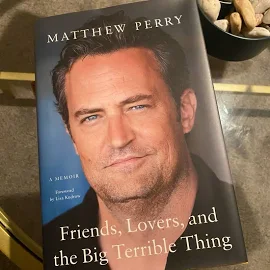 Friends, Lovers and the Big Terrible Thing by Matthew Perry