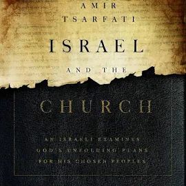 Israel and the Church: An Israeli Examines God’s Unfolding Plans for His Chosen Peoples [Book]