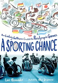 A Sporting Chance: How Ludwig Guttmann Created the Paralympic Games [Book]