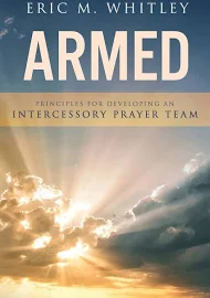 Armed: Principles for Developing An Intercessory Prayer Team [Book]