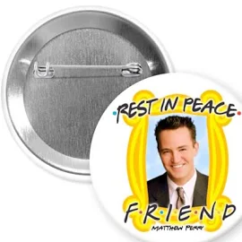 Matthew Perry Rest In Peace Friend, Pin, Magnet, Mirror