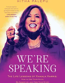 We're Speaking: The Life Lessons of Kamala Harris: How to Use Your Voice, Be Assertive, and Own Your Story [Book]