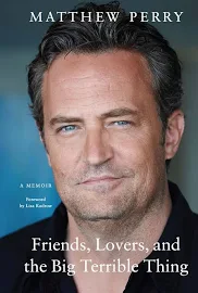 Friends, Lovers, and the Big Terrible Thing: A Memoir [Book]