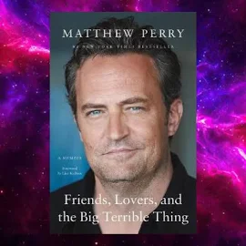 Friends, Lovers, And The Big Terrible Thing: A Memoir By Matthew Perry - Friends, Lovers, And The Big Terrible Thing: A Memoir By Matthew Perry | Beyo