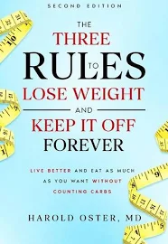 The Three Rules to Lose Weight and Keep It Off Forever, Second Edition: Live Better and Eat As Much As You Want Without Counting Carbs [Book]