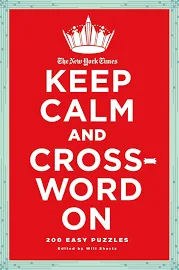The New York Times Keep Calm and Crossword On: 200 Easy Puzzles [Book]