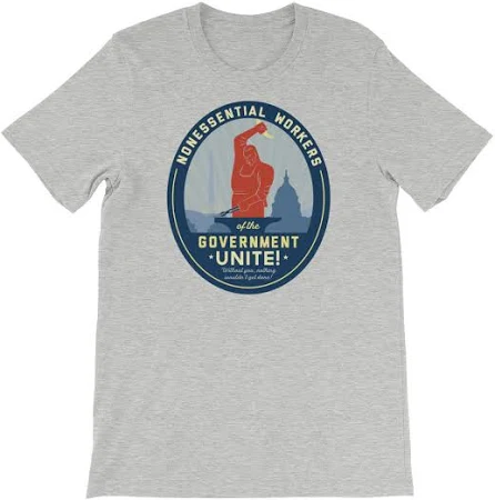 Nonessential Workers of the Government Unite! Government Shutdown Shirt