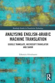 Analysing English-Arabic Machine Translation: Google Translate, Microsoft Translator and Sakhr [Book]