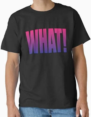 What! Classic T-Shirt