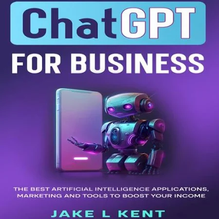 ChatGPT for Business: The Best Artificial Intelligence Applications, Marketing and Tools to Boost Your Income - Audiobook by Jake L Kent