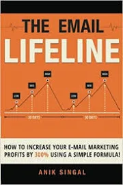 The Email Lifeline: How to Increase Your Email Marketing Profits by 300% Using a Simple Formula [Book]